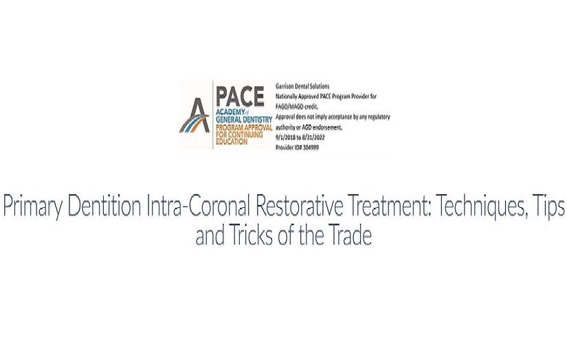 Primary Dentition Intra-Coronal Restorative Treatment: Techniques, Tips and Tricks of the Trade