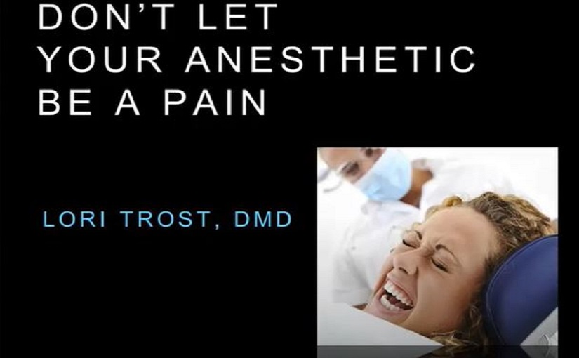Don’t Let Your Anesthetic Be a Pain