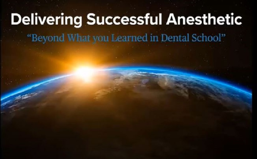 Delivering Successful Anesthetic: Beyond What You Learned in Dental School!